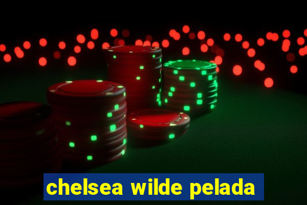 chelsea wilde pelada